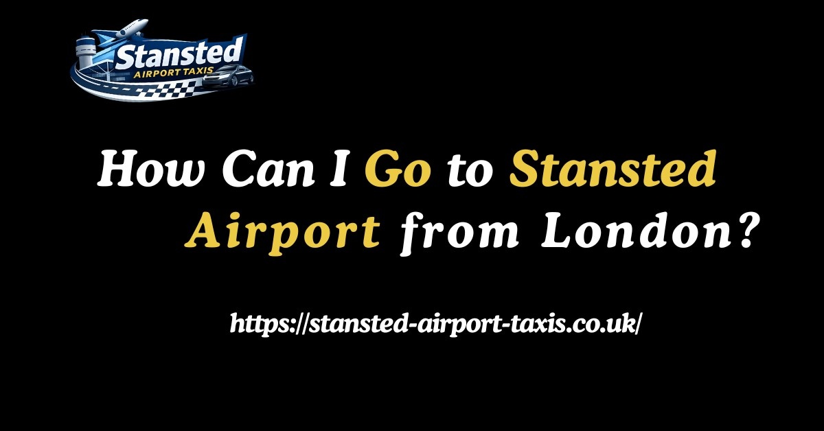 How Can I Go to Stansted Airport from London