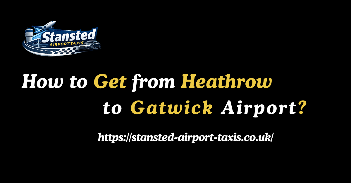 How to Get from Heathrow to Gatwick Airport